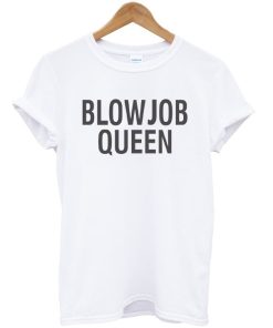 Blowjob Queen T-shirt