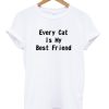 Every Cat is My Best Friend Quote T-shirt