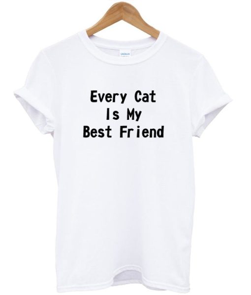 Every Cat is My Best Friend Quote T-shirt