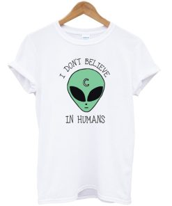 I Don't Believe in Humans T-shirt
