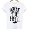 What The Hell T-Shirt