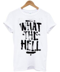 What The Hell T-Shirt