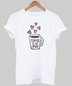 Coffee Is My Lover T-shirt