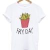 Fry Day French Fries T-shirt