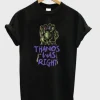 Thanos Was Right T-Shirt