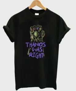 Thanos Was Right T-Shirt