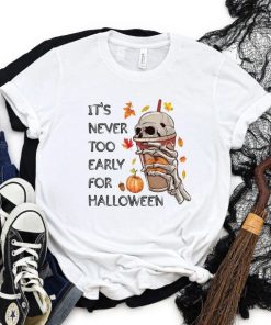 It’s Never Too Early For Halloween T-shirt