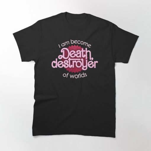 I am Become Death Destroyer of Worlds T-shirt