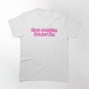 She's Everything He's Just Ken T-shirt