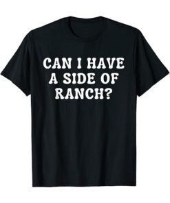 Can I Get A Side Of Ranch Funny T-Shirt thd