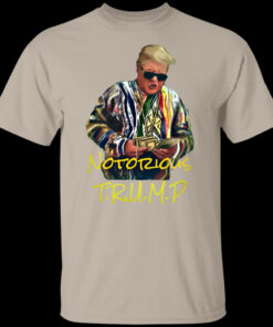 Donald Trump Notorious T Shirt