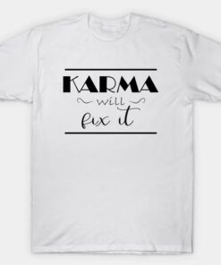 Karma Will Fix It Quote t-shit thd