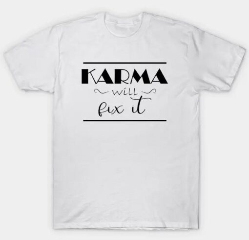 Karma Will Fix It Quote t-shit thd