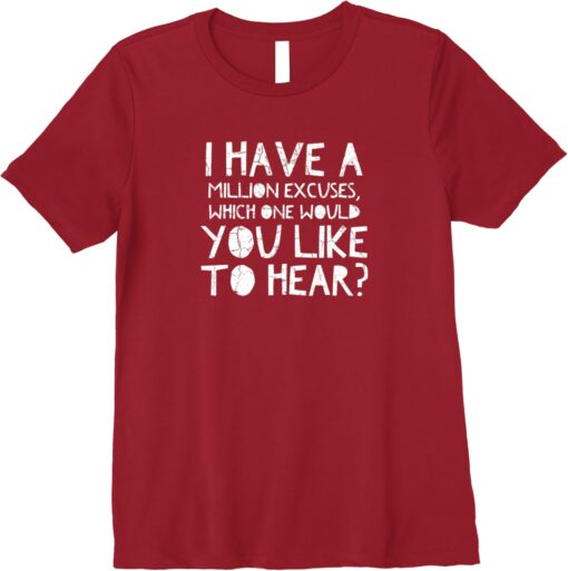 i have a million excuses you like to hear t-shirt thd