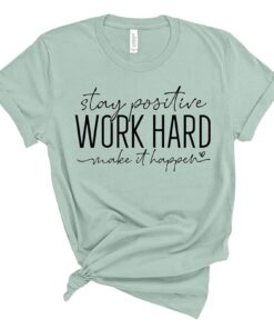 Stay Positive Work Hard Make It Happen Shirt thd